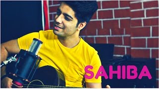 Siddharth Slathia - &#39;SAHIBA&#39; Unplugged Cover | Phillauri