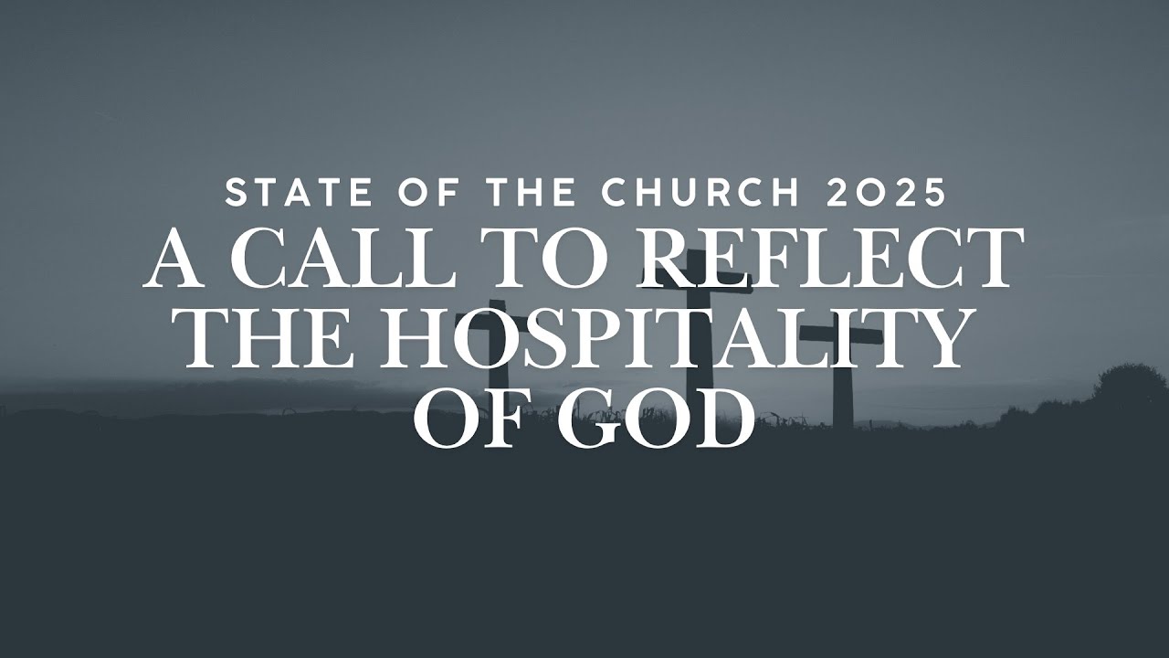 A Call to Reflect the Hospitality of God - State of the Church 2025