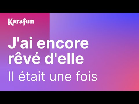 Karaoké J'ai encore rêvé d'elle - Il était une fois