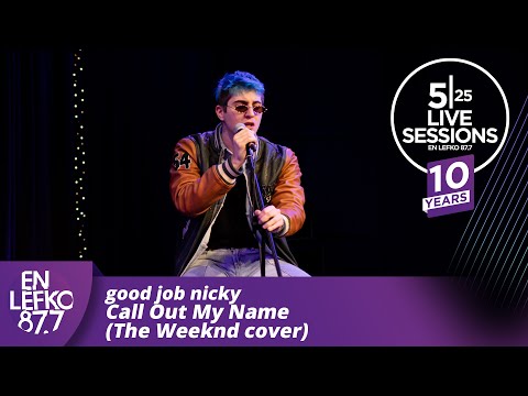 10 Years 525 Live Sessions: good job nicky - Call Out My Name (The Weeknd cover) | En Lefko 87.7