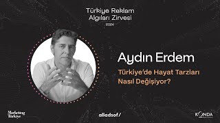Aydın Erdem "Türkiye'de Hayat Tarzları Nasıl Değişiyor? - Türkiye Reklam Algılar
