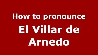 How to pronounce El Villar De Arnedo