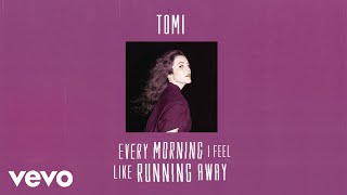 TOMI - Every Morning I Feel Like Running Away (Audio)