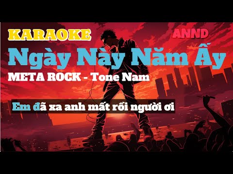 [ KARAOKE - ROCK TONE NAM ] NGÀY NÀY NĂM ẤY - VIỆT ANH || Metal Rock | Em đã xa anh mất rồi...