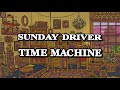 Sunday Driver - Time Machine