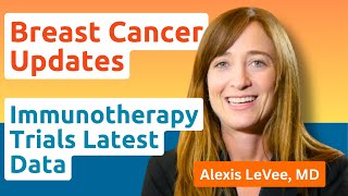 2025 Breast Cancer Immunotherapy Trials: Key Updates from Dr. LeVee | MOASC/ANCO