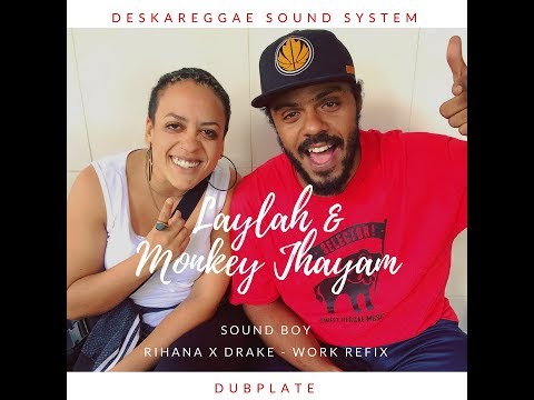 Laylah e Monkey Jhayam - Sound Boy (Rihanna x Drake "Work" Dubplate Refix)