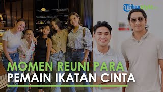 Initp Momen Reuni Para Pemain Ikatan Cinta, Ada Glenca Chysara & Amanda Manopo, Arya Datang Duluan