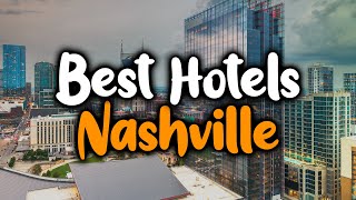 Best Hotels In Nashville, Tennessee - For Families, Couples, Work Trips, Budget & Luxury