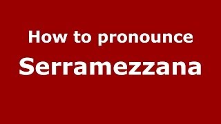 How to pronounce Serramezzana
