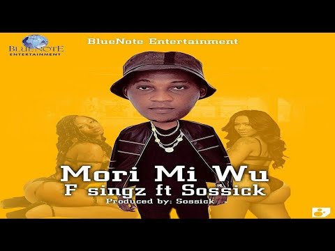 F Singz ft. Sossick – Mori Mi Wu (Burst My Head)(NEW MUSIC 2016)