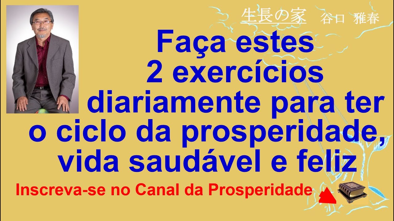 Faça estes 2 exercícios diariamente para ter ciclo da prosperidade, Canal Prosperidade Prf Taniguchi