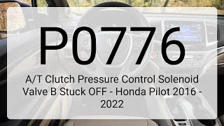 DTC P0776: A/T Clutch Pressure Control Solenoid Valve B Stuck OFF - Honda Pilot 2016 - 2022