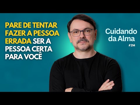 Pare de tentar fazer a pessoa errada ser a pessoa certa para você #124