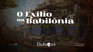 DIDAQUÊ | AULA 26 | O Exílio na Babilônia | Anésio Rodrigues