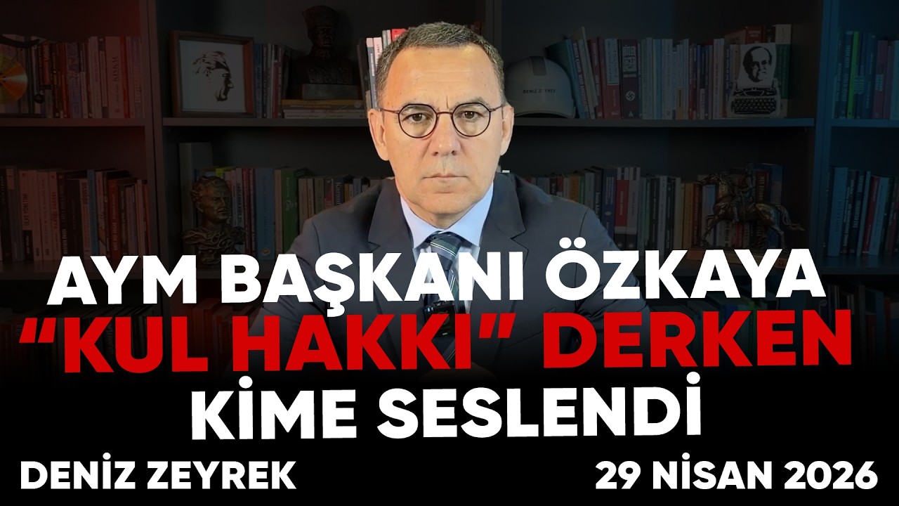 Deniz Zeyrek: "AYM Başkanı Özkaya “kul hakkı” derken kime seslendi"