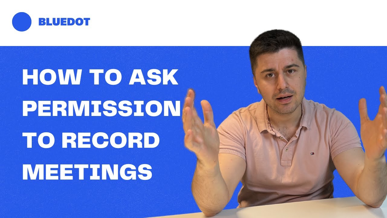 Best Practices For Obtaining Consent To Record Meetings (with real examples)