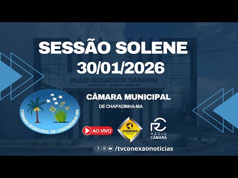 Sessão Solene 30/01/2026 - Câmara Municipal de Chapadinha-MA