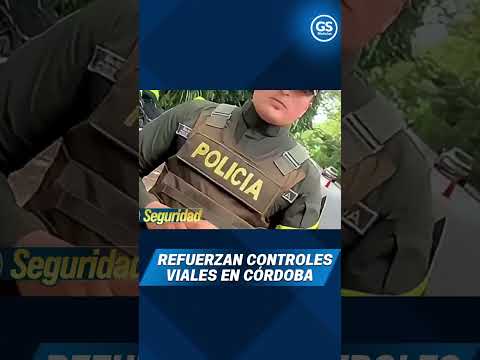 Autoridades refuerzan controles viales en Córdoba para garantizar movilidad segura