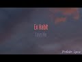 Ex Habit - Love Me [4k Lyrics]