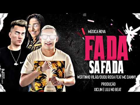 WERTINHO VILÃO, DUDU ROSA,MC DANNY, (FADA SAFADA)