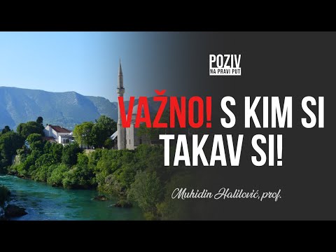 VAŽNO! S KIM SI TAKAV SI! - Muhidin Halilović, prof. ᴴᴰ┇Poziv na pravi put