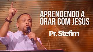 A Oração Que Jesus Ensinou | Muito Mais Que Recitar Palavras - Pastor Stefim