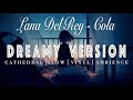 Lana Del Rey - Cola - [ SLOWED + REVERB ]  Dreamy Version