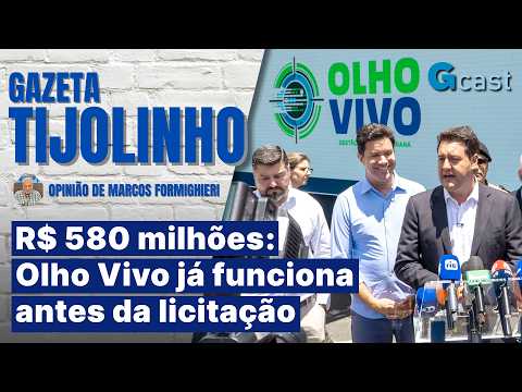 R$ 580 milhões: Olho Vivo já funciona antes da licitação | Tijolinho – Marcos Formighieri
