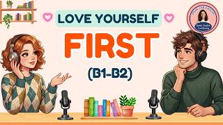 English Podcast for Learning English | Learn To Love Yourself More | Daily Life English Conversation