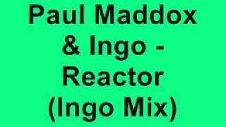 Paul Maddox & Ingo - Reactor (Ingo Mix)