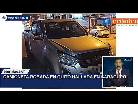 CAMIONETA ROBADA EN QUITO HALLADA EN SARAGURO