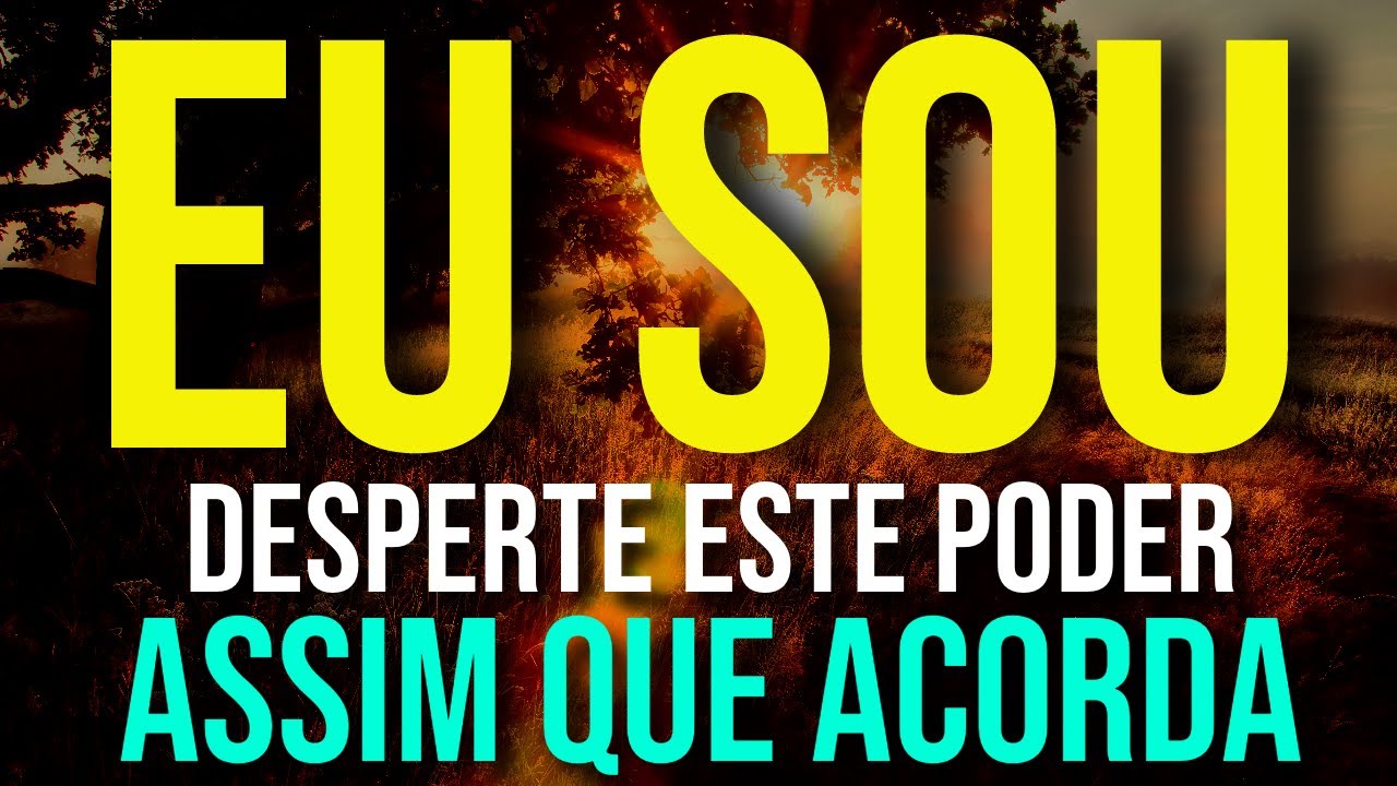 DESPERTE O PODER DO EU SOU ASSIM QUE ACORDA