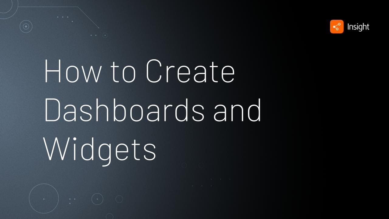 How to Create Dashboards and Widgets • Insight