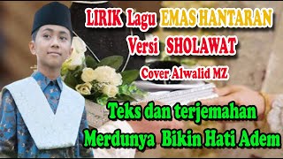 Download lagu EMAS HANTARAN LIRIK Versi SHOLAWAT & Terjemahan Bikin Adem Hati & Kaki Bergoyang I Cover ALWALID MZ mp3