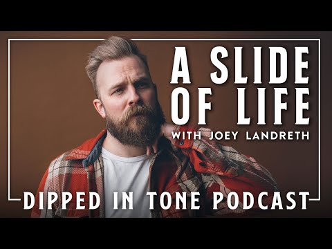 A Slide of Life with Joey Landreth | Dipped in Tone Podcast
