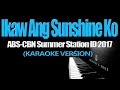IKAW ANG SUNSHINE KO ABS CBN Summer Station ID 2017 KARAOKE VERSION