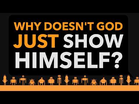 Why doesn't God just show Himself?