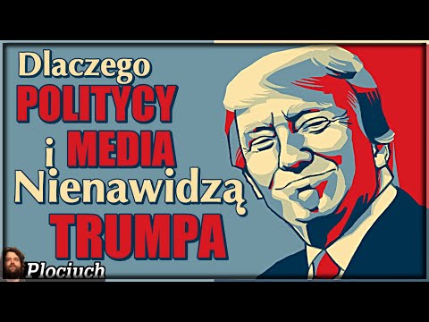 Dlaczego Politycy i Media Nienawidzą Trumpa? - Plociuch #419