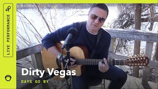 Dirty Vegas, "Days Go By": Stripped Down (Live)