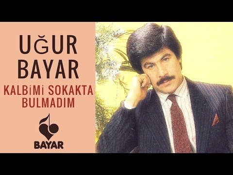 Uğur Bayar - Kalbimi Sokakta Bulmadım