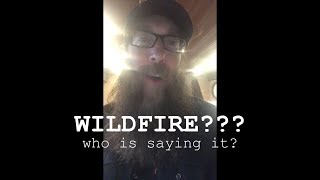 Who is saying WILDFIRE?