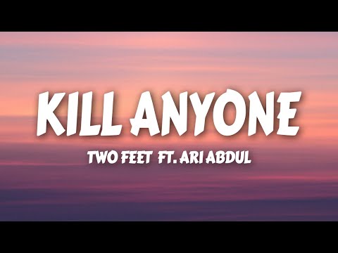 Two Feet - KILL ANYONE (Lyrics) ft. Ari Abdul