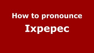 How to pronounce Ixpepec