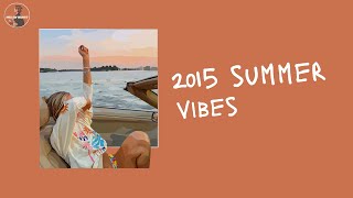[Playlist] back to 2015 ~ 2015 summer vibes and you're on road trip