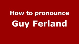 How to pronounce Guy Ferland