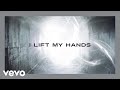 Chris Tomlin - I Lift My Hands (Lyric Video)