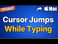Cursor Jumps While Typing On Mac Fix