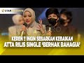 KEREN INGIN SEBARKAN KEBAIKAN ATTA AUREL RILIS SINGLE BERHAK BAHAGIA STAR UPDATE