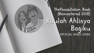 The PanasDalam Bank (Remastered 2018) - Kaulah Ahlinya Bagiku (Official Video Audio)
